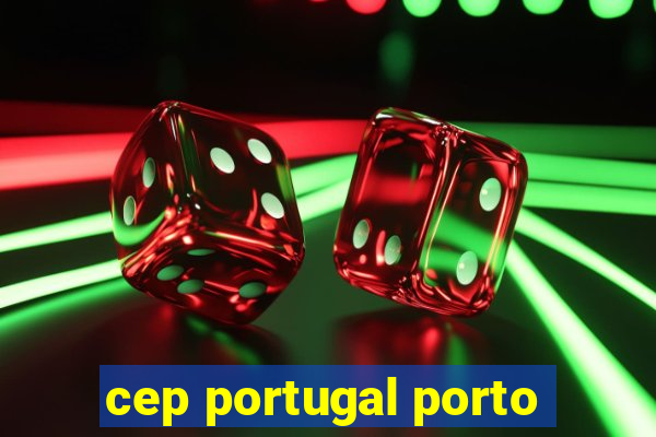 cep portugal porto